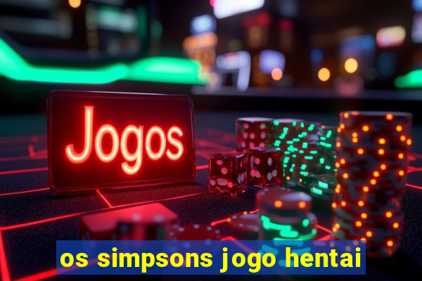 os simpsons jogo hentai